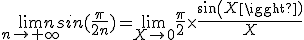 \lim_{n\to +\infty}nsin(\frac{\pi}{2n})=\lim_{X\to 0}\frac{\pi}{2} \times \frac{sin(X)}{X}